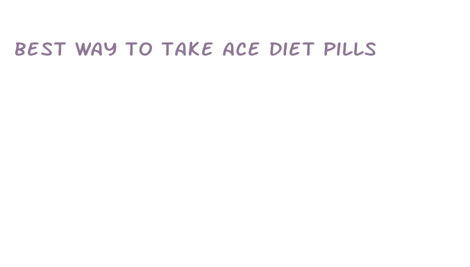 best way to take ace diet pills