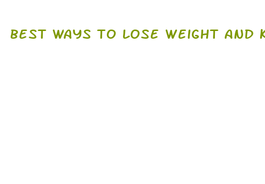 best ways to lose weight and keep it off