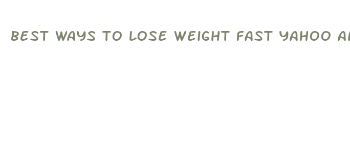 best ways to lose weight fast yahoo answers