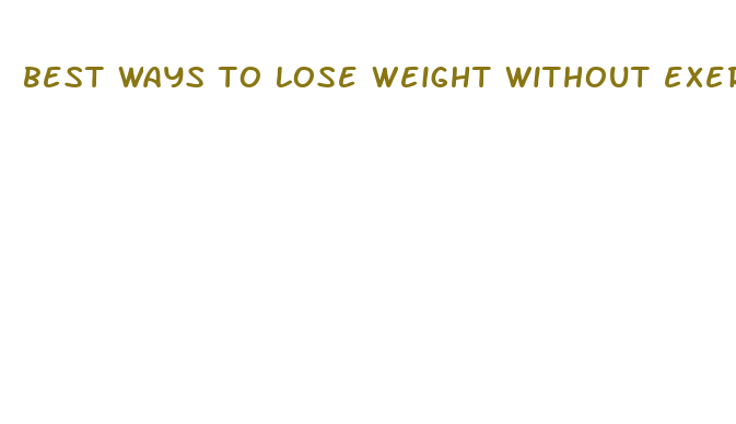 best ways to lose weight without exercise fast