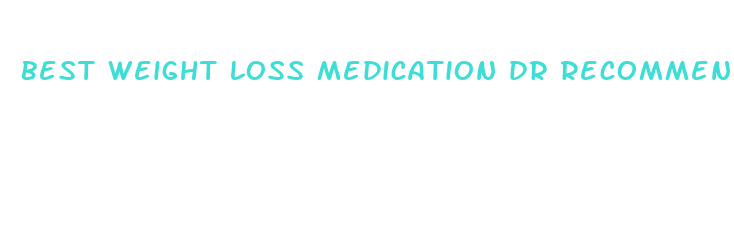 best weight loss medication dr recommended by doctors