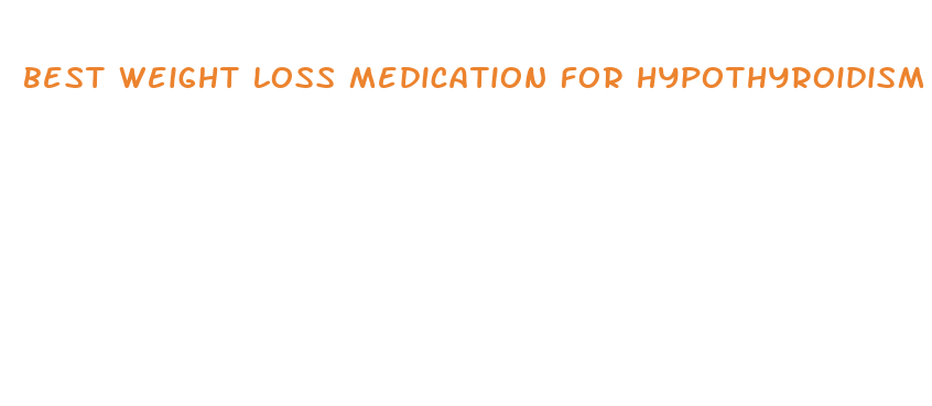 best weight loss medication for hypothyroidism