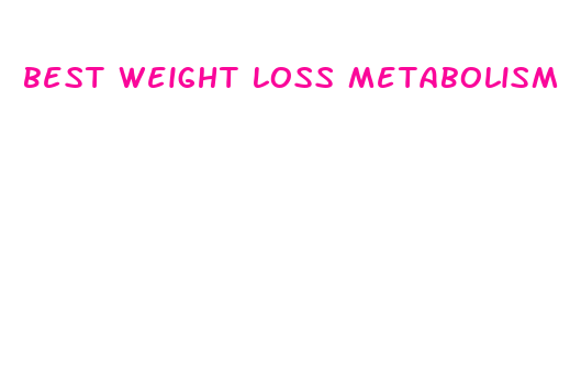 best weight loss metabolism booster pills