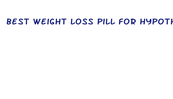 best weight loss pill for hypothyroidism