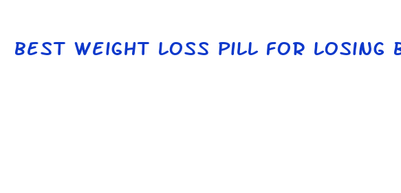 best weight loss pill for losing belly fat