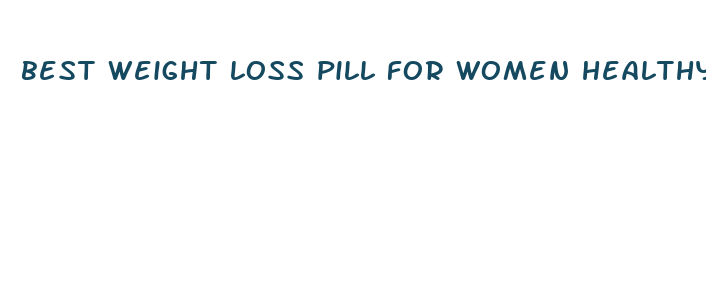 best weight loss pill for women healthy