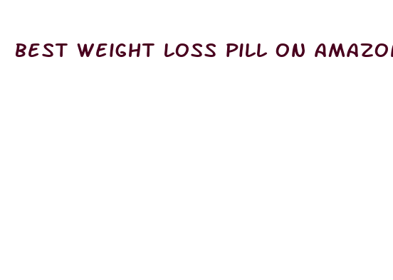 best weight loss pill on amazon