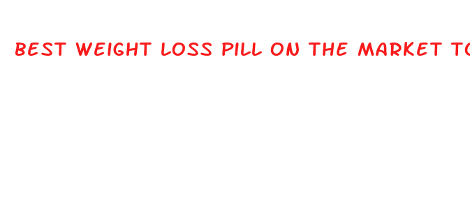 best weight loss pill on the market today