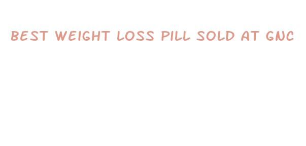 best weight loss pill sold at gnc