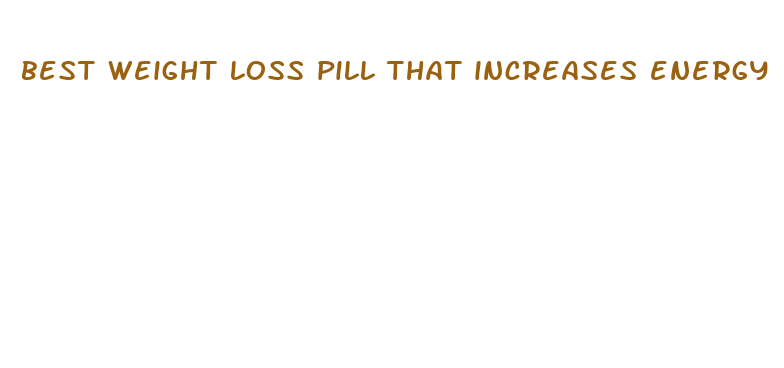 best weight loss pill that increases energy