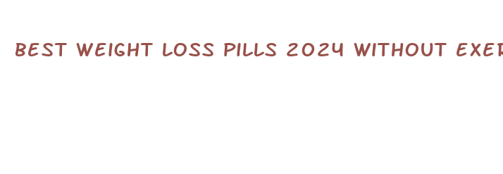 best weight loss pills 2024 without exercise