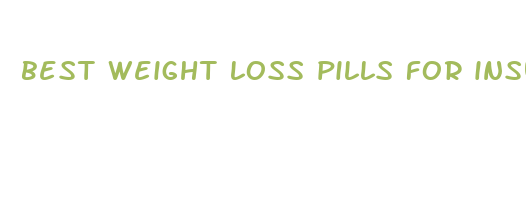 best weight loss pills for insulin resistance