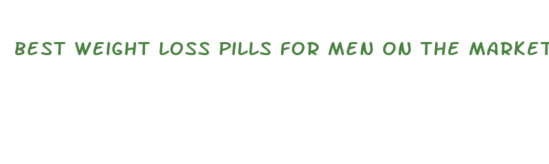 best weight loss pills for men on the market