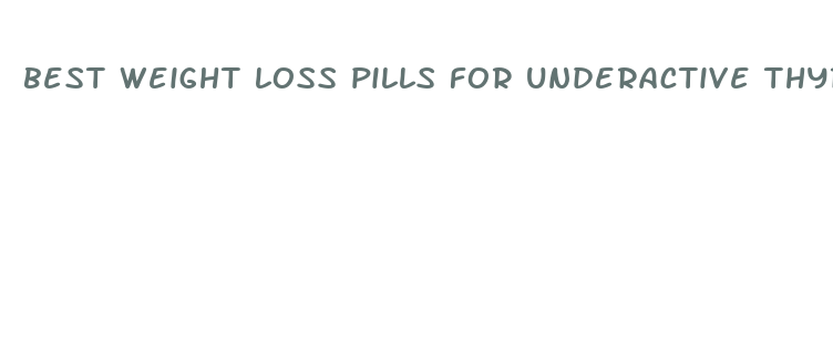 best weight loss pills for underactive thyroid