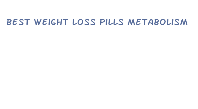 best weight loss pills metabolism