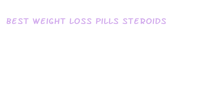 best weight loss pills steroids