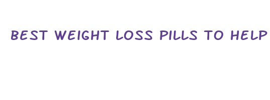 best weight loss pills to help ypu lose inches