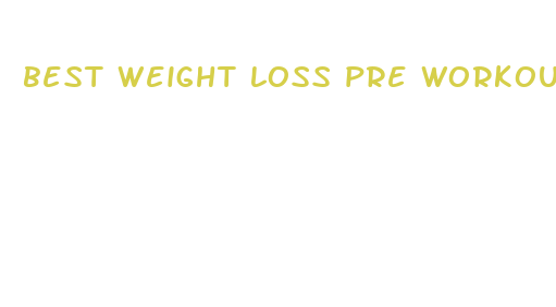 best weight loss pre workout supplement