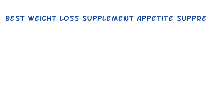 best weight loss supplement appetite suppressant