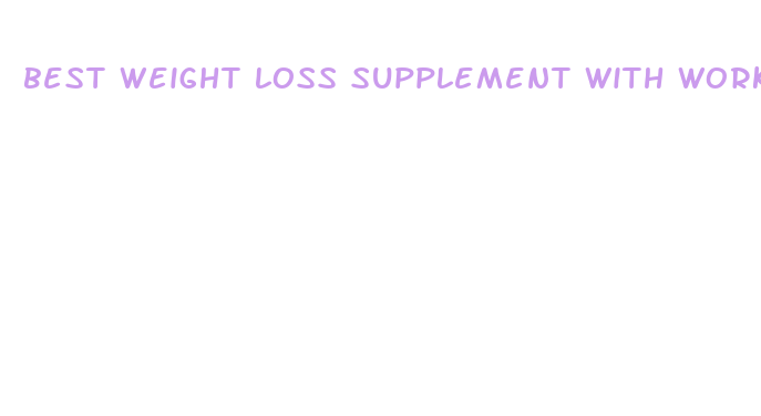 best weight loss supplement with workout