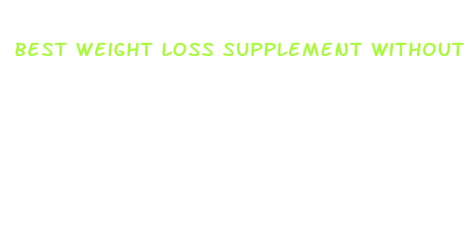 best weight loss supplement without caffeine