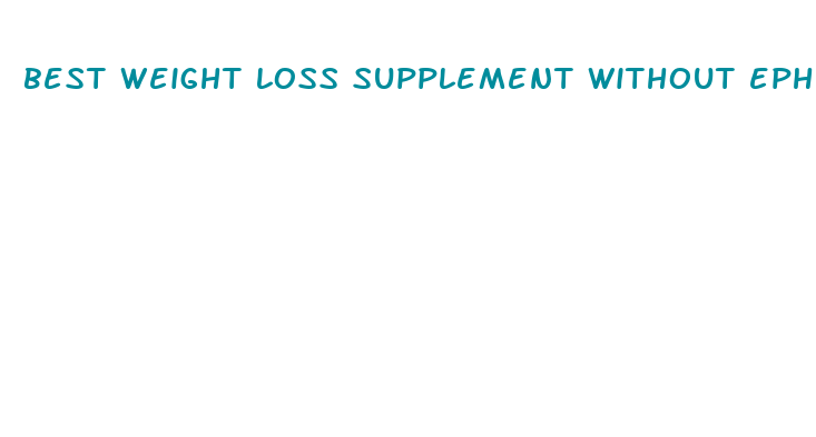 best weight loss supplement without ephedra