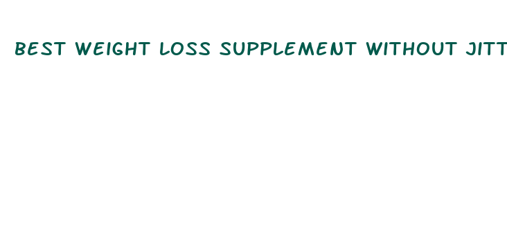 best weight loss supplement without jitters