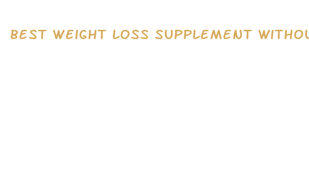 best weight loss supplement without stimulants