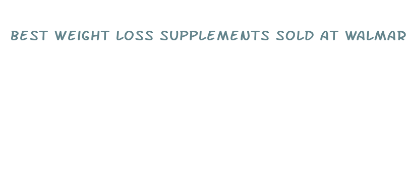 best weight loss supplements sold at walmart