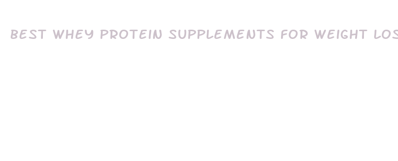 best whey protein supplements for weight loss