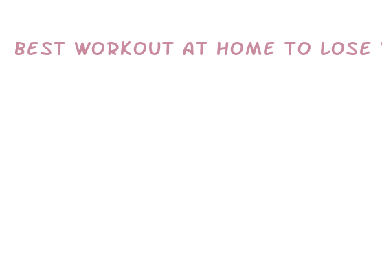 best workout at home to lose weight fast