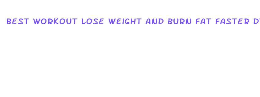 best workout lose weight and burn fat faster dvd