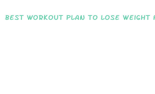 best workout plan to lose weight fast for men