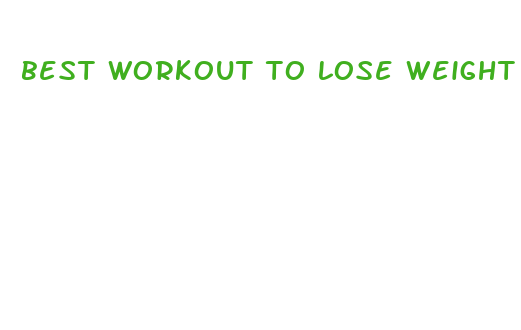 best workout to lose weight fast