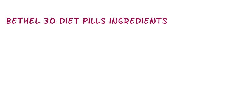 bethel 30 diet pills ingredients