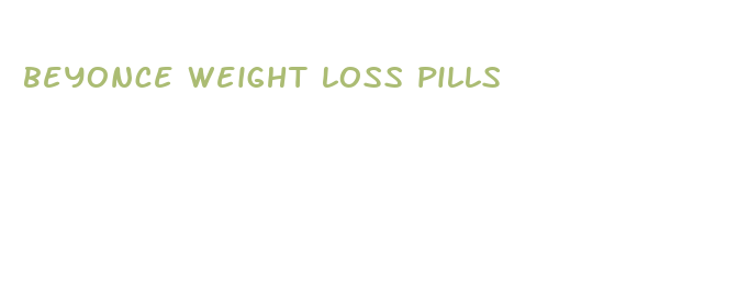 beyonce weight loss pills