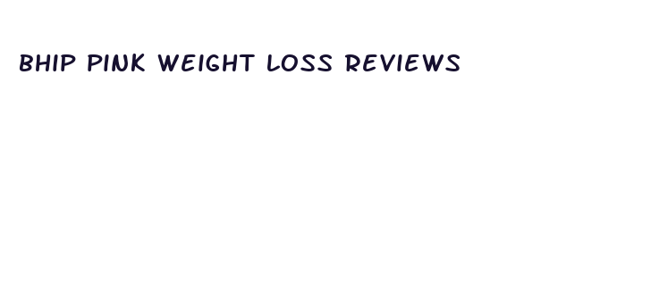 bhip pink weight loss reviews