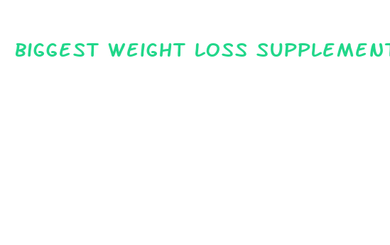 biggest weight loss supplements