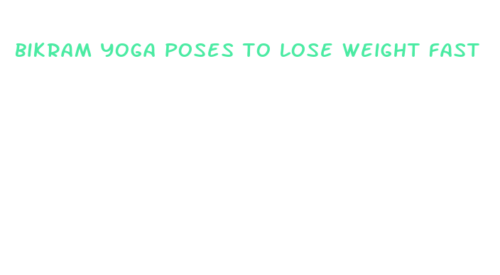 bikram yoga poses to lose weight fast