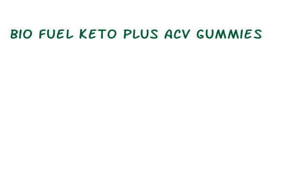 bio fuel keto plus acv gummies