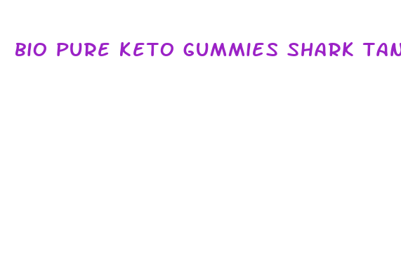 bio pure keto gummies shark tank