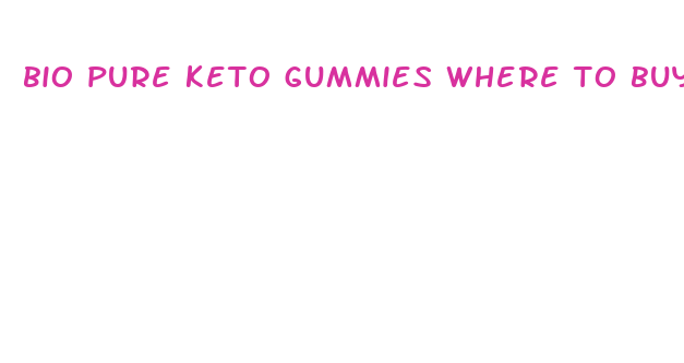 bio pure keto gummies where to buy