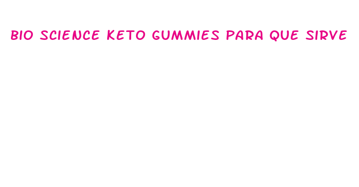 bio science keto gummies para que sirve