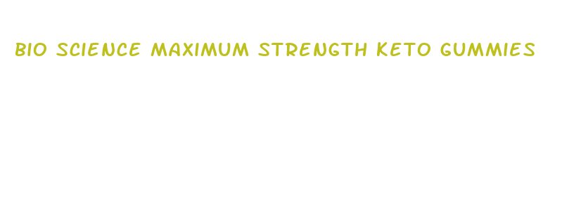 bio science maximum strength keto gummies