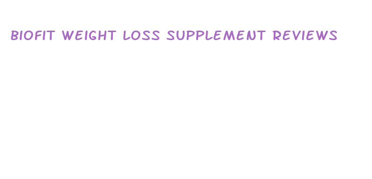 biofit weight loss supplement reviews