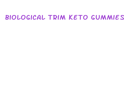 biological trim keto gummies reviews