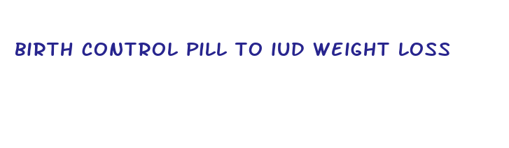 birth control pill to iud weight loss