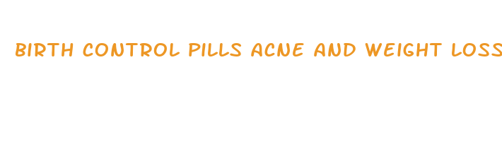 birth control pills acne and weight loss