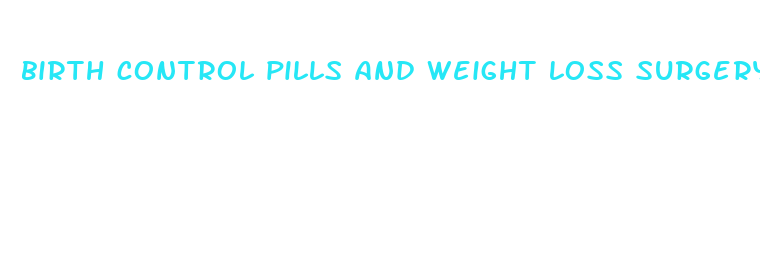 birth control pills and weight loss surgery