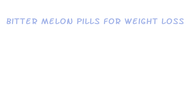 bitter melon pills for weight loss